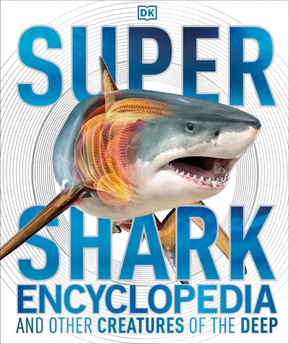Super Shark Encyclopedia: And Other Creatures of the Deep - Hardcover