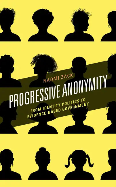 Progressive Anonymity: From Identity Politics to Evidence-Based Government - Paperback