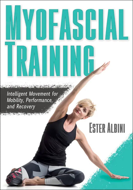 Myofascial Training: Intelligent Movement for Mobility, Performance, and Recovery - Paperback