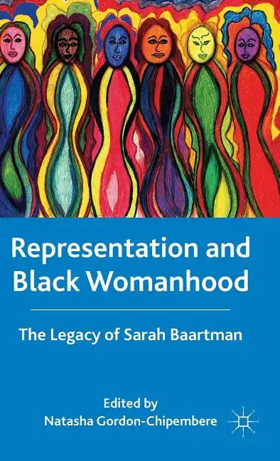 Representation and Black Womanhood: The Legacy of Sarah Baartman - Hardcover