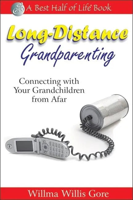 Long-Distance Grandparenting: Connecting with Your Grandchildren from Afar - Paperback