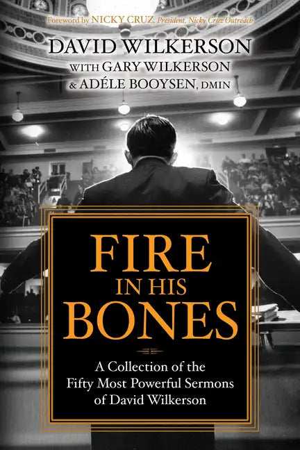 Fire in His Bones: A Collection of the Fifty Most Powerful Sermons of David Wilkerson - Paperback