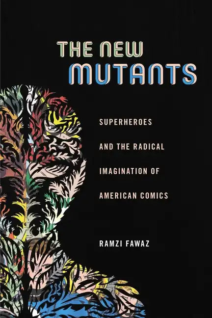 The New Mutants: Superheroes and the Radical Imagination of American Comics - Paperback
