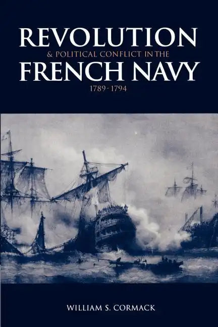 Revolution and Political Conflict in the French Navy 1789 1794 - Paperback
