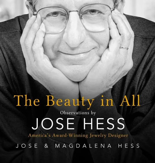 The Beauty in All: Observations by Jose Hess, America's Award-Winning Jewelry Designer - Hardcover