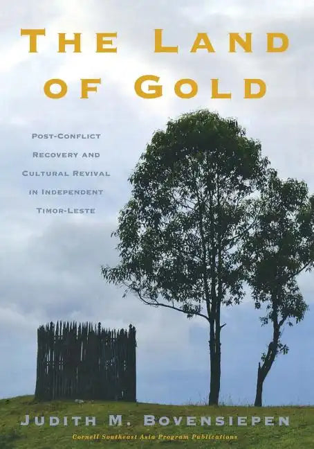 The Land of Gold: Post-Conflict Recovery and Cultural Revival in Independent Timor-Leste - Paperback