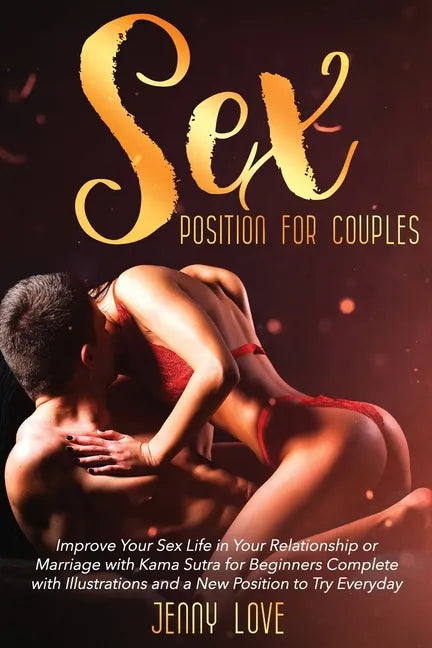 Sex Positions for Couples: Improve Your Sex Life in Your Relationship or Marriage with Kama Sutra for Beginners Complete with Illustrations and a - Paperback