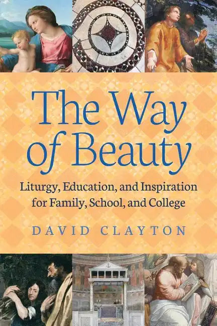 The Way of Beauty: Liturgy, Education, and Inspiration for Family, School, and College - Paperback