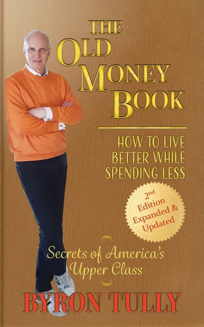 The Old Money Book: How to Live Better While Spending Less: How to Live - Paperback
