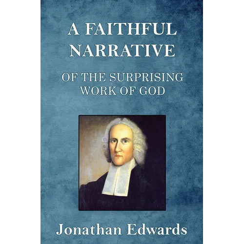 A Faithful Narrative of the Surprising Work of God: in the Conversion of many Hundred Souls in Northampton, of New-England - Paperback
