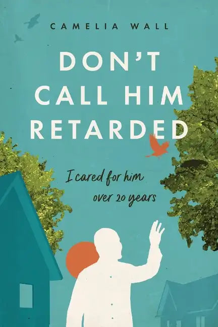 Don't Call Him Retarded!: I cared for him over 20 years - Paperback