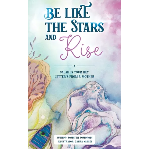 Be Like the Stars and Rise: Salaat is your key- Letters from a mother - Hardcover