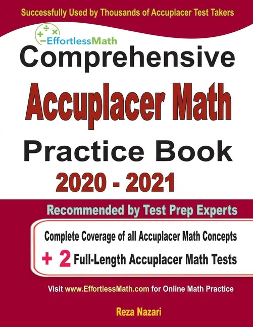 Comprehensive Accuplacer Math Practice Book 2020 - 2021: Complete Coverage of all Accuplacer Math Concepts + 2 Full-Length Accuplacer Math Tests - Paperback