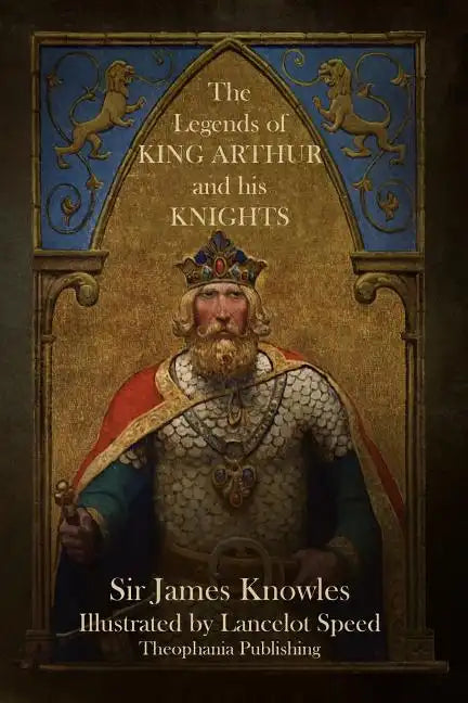 The Legends of King Arthur and His Knights - Paperback