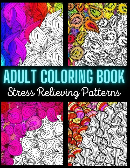 Adult Coloring Book: Stress Relieving Pattern: An Adult Coloring Book with Enjoyable, Painless, and Relaxing Coloring Pages (Stress Relievi - Paperback