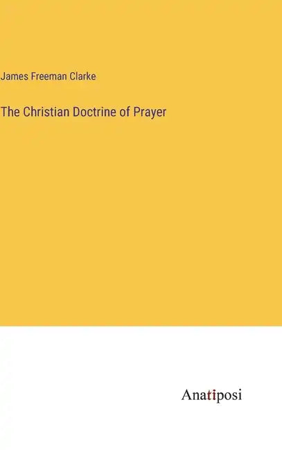 The Christian Doctrine of Prayer - Hardcover