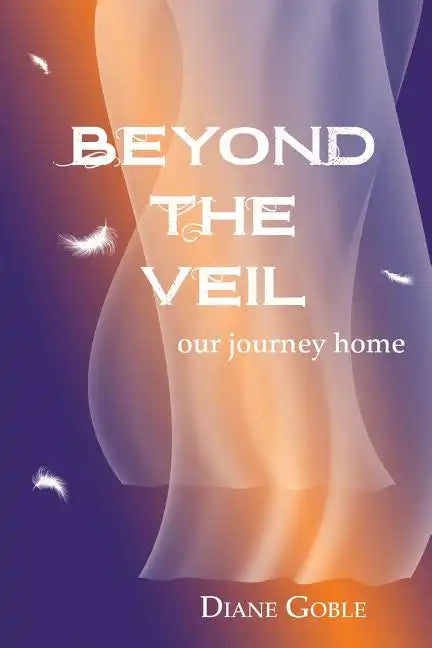 Beyond the Veil: Our Journey Home - Paperback