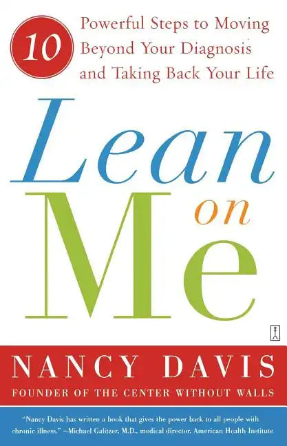 Lean on Me: 10 Powerful Steps to Moving Beyond Your Diagnosis and Taking Back Your Life - Paperback