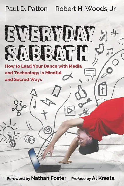 Everyday Sabbath: How to Lead Your Dance with Media and Technology in Mindful and Sacred Ways - Hardcover