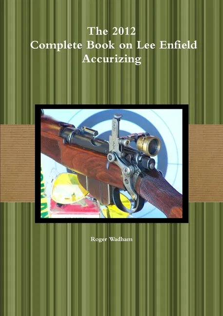 The 2012 Complete Book on Lee Enfield Accurizing *B&W - Paperback