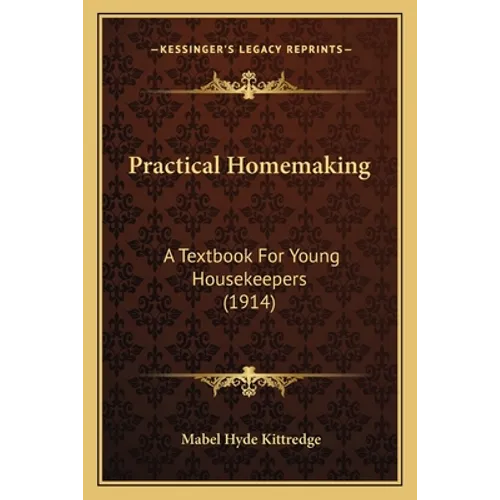 Practical Homemaking: A Textbook For Young Housekeepers (1914) - Paperback