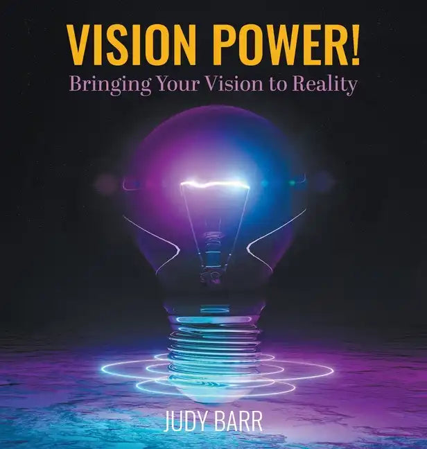 Vision Power!: Bringing Your Vision to Reality - Hardcover