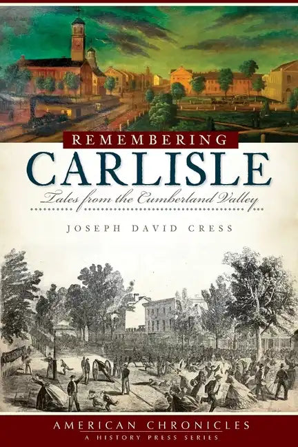 Remembering Carlisle: Tales from the Cumberland Valley - Paperback