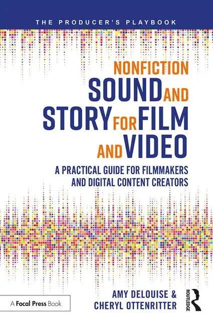 Nonfiction Sound and Story for Film and Video: A Practical Guide for Filmmakers and Digital Content Creators - Paperback