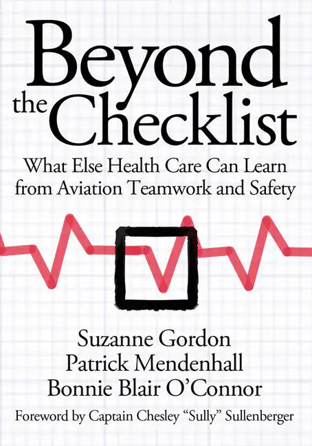 Beyond the Checklist: What Else Health Care Can Learn from Aviation Teamwork and Safety - Hardcover