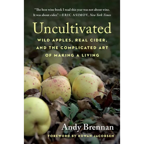Uncultivated: Wild Apples, Real Cider, and the Complicated Art of Making a Living - Paperback