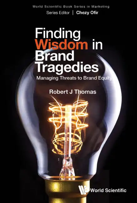 Finding Wisdom in Brand Tragedies: Managing Threats to Brand Equity - Hardcover