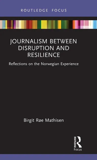 Journalism Between Disruption and Resilience: Reflections on the Norwegian Experience - Hardcover