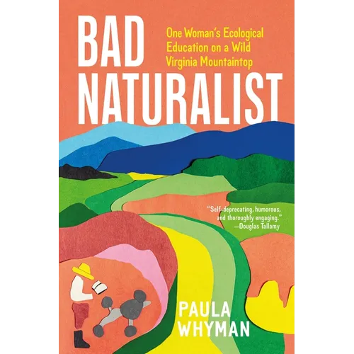 Bad Naturalist: One Woman's Ecological Education on a Wild Virginia Mountaintop - Hardcover