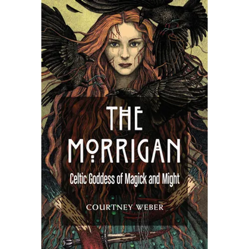 The Morrigan: Celtic Goddess of Magick and Might - Paperback