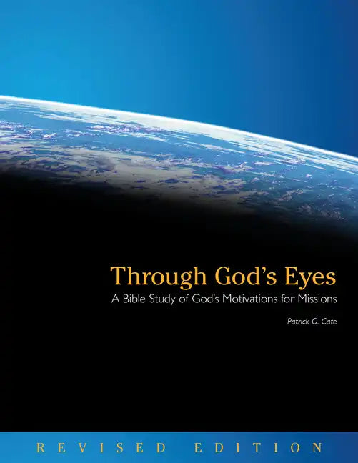 Through God's Eyes (Revised Edition): A Bible Study of God's Motivations for Missions - Paperback