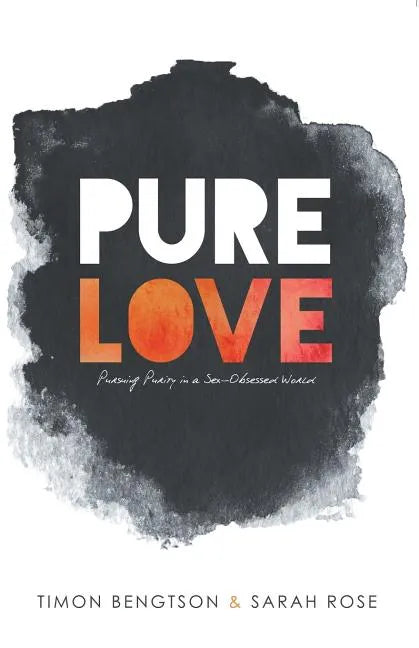 Pure Love: Pursuing Purity in a Sex-Obsessed World - Paperback