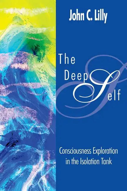 The Deep Self: Consciousness Exploration in the Isolation Tank - Paperback