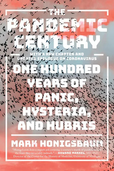 The Pandemic Century: One Hundred Years of Panic, Hysteria, and Hubris - Paperback