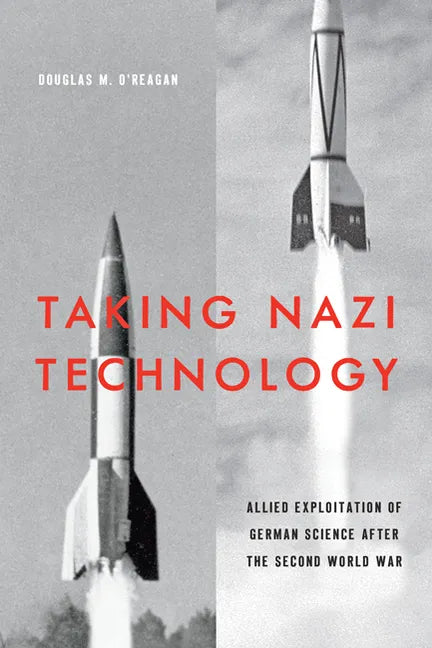 Taking Nazi Technology: Allied Exploitation of German Science After the Second World War - Paperback
