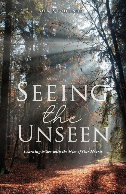 Seeing the Unseen: Learning to See with the Eyes of Our Hearts - Paperback
