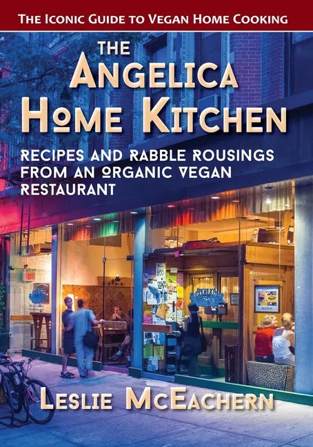 The Angelica Home Kitchen: Recipes and Rabble Rousings from an Organic Vegan Restaurant (Latest Edition) - Paperback