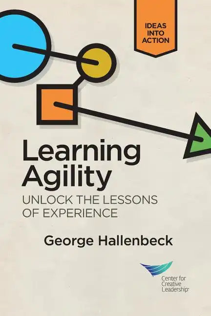 Learning Agility: Unlock the Lessons of Experience - Paperback