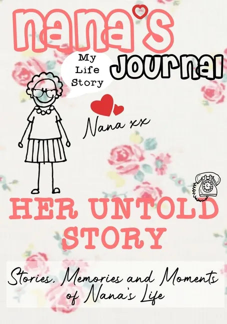 Nana's Journal - Her Untold Story: Stories, Memories and Moments of Nana's Life: A Guided Memory Journal - Paperback