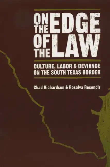 On the Edge of the Law: Culture, Labor, and Deviance on the South Texas Border - Paperback