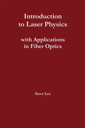Introduction to Laser Physics with Applications in Fiber Optics - Paperback