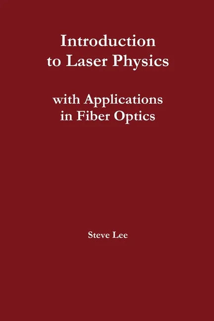 Introduction to Laser Physics with Applications in Fiber Optics - Paperback