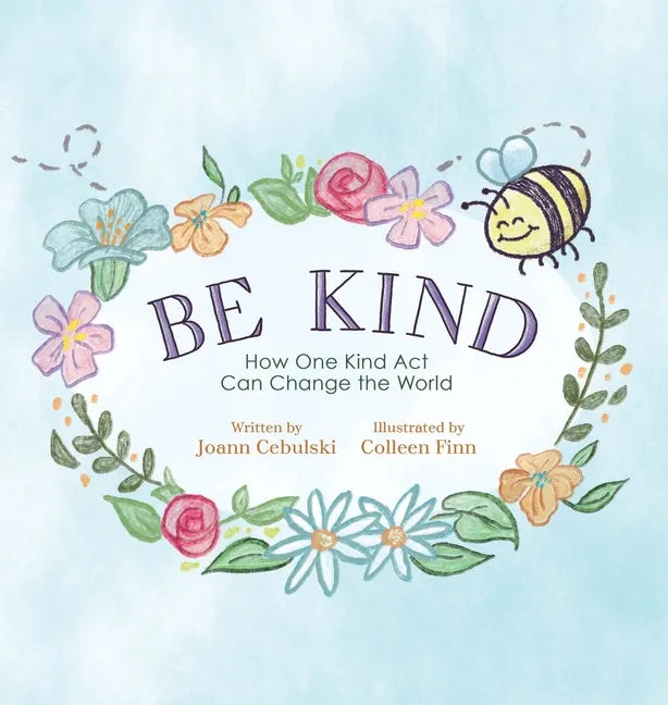 Be Kind: How One Kind Act Can Change the World - Hardcover