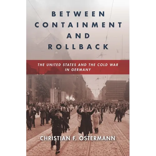 Between Containment and Rollback: The United States and the Cold War in Germany - Paperback