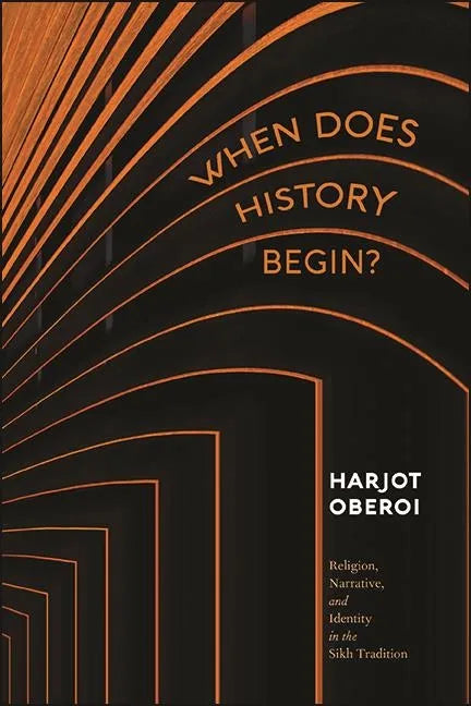 When Does History Begin?: Religion, Narrative, and Identity in the Sikh Tradition - Paperback