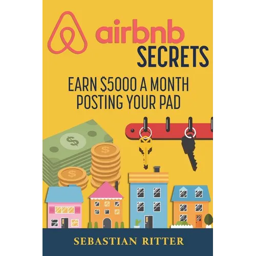AirBnB Secrets: Earn $5000 a Month Posting Your Pad - Paperback